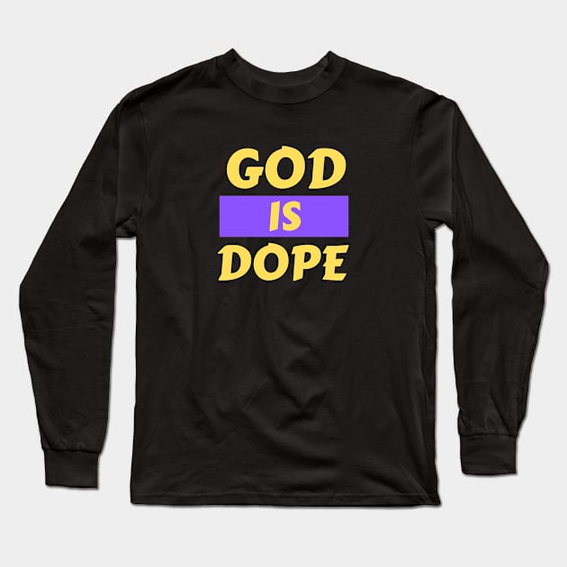 God Is Dope | Christian Saying Long Sleeve T-Shirt by All Things Gospel